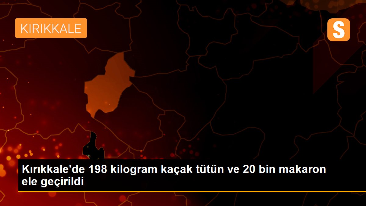 Son dakika haberleri! Kırıkkale\'de 198 kilogram kaçak tütün ve 20 bin makaron ele geçirildi