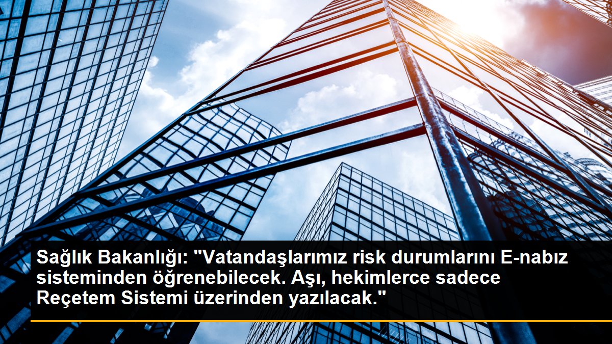 Son dakika haber: Sağlık Bakanlığı: "Vatandaşlarımız risk durumlarını E-nabız sisteminden öğrenebilecek. Aşı, hekimlerce sadece Reçetem Sistemi üzerinden yazılacak."