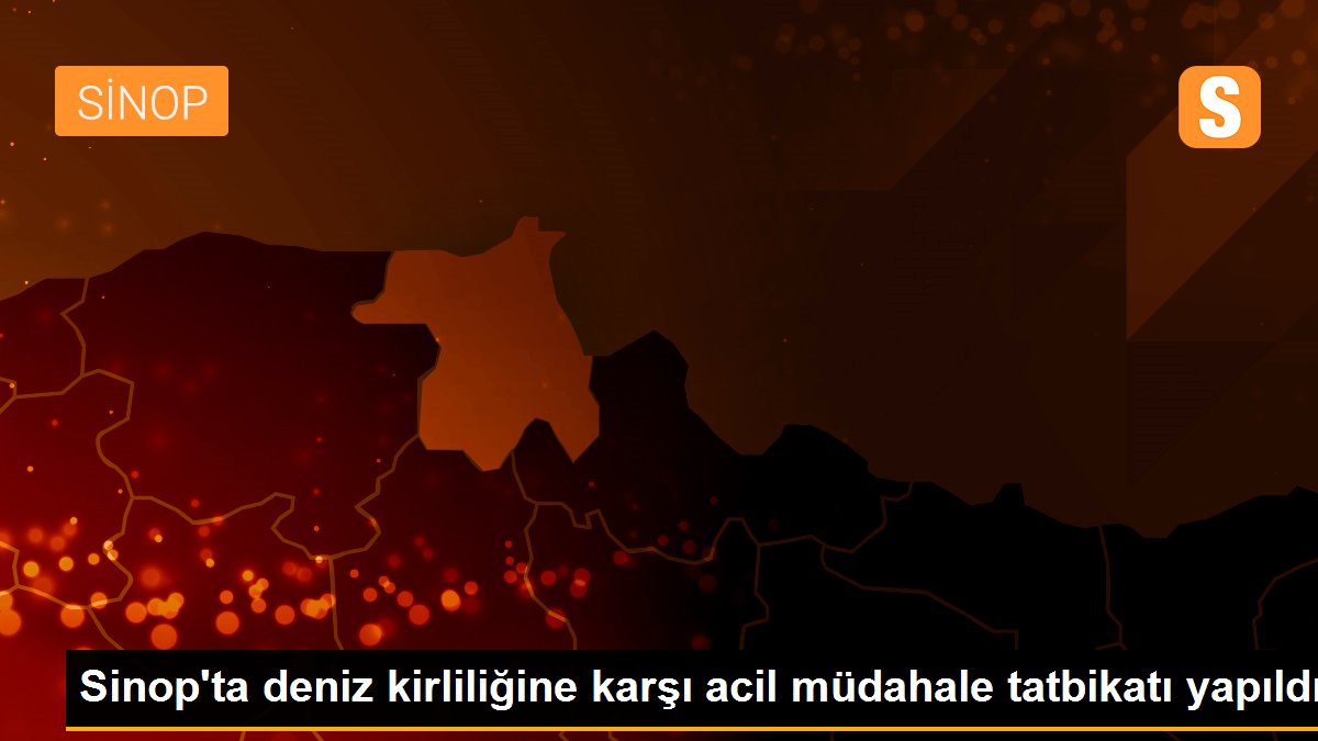 Sinop\'ta deniz kirliliğine karşı acil müdahale tatbikatı yapıldı