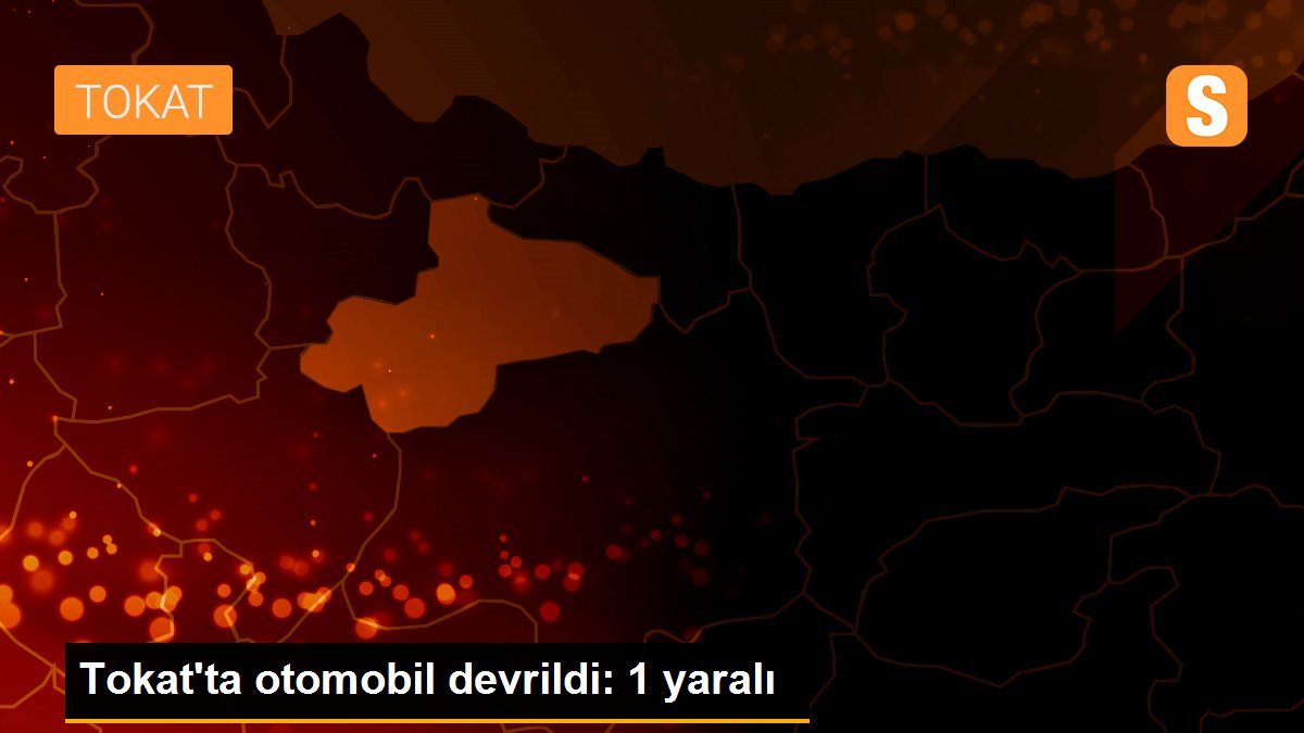 Tokat\'ta otomobil devrildi: 1 yaralı