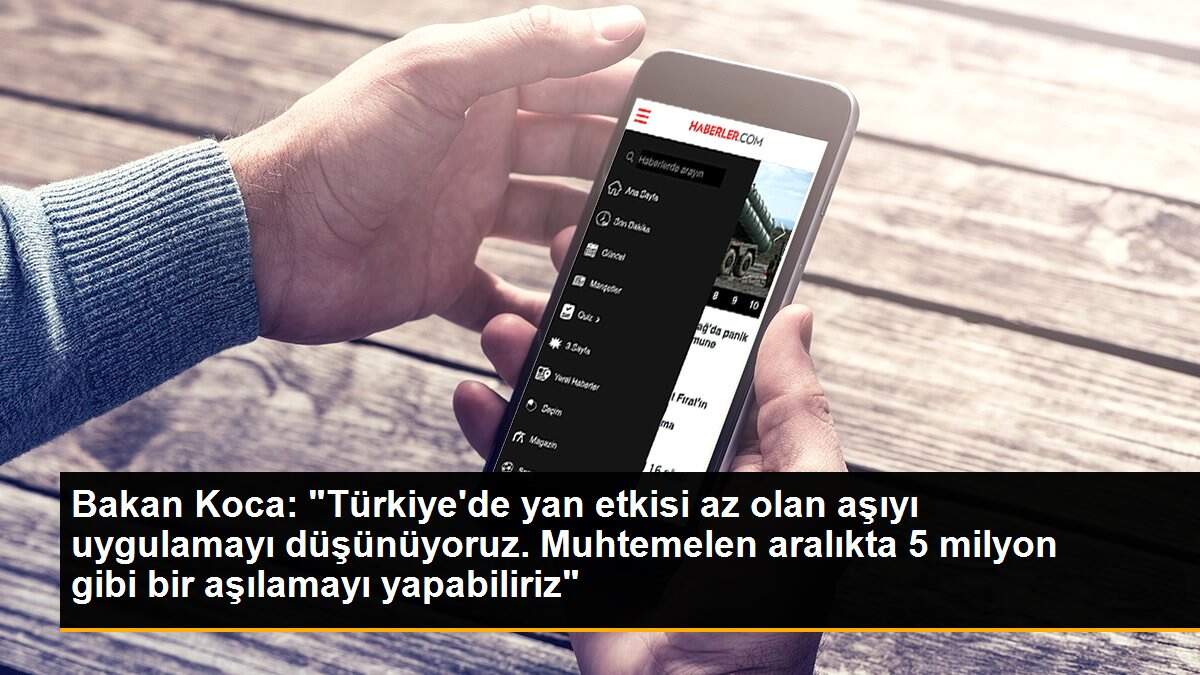 Bakan Koca: "Türkiye\'de yan etkisi az olan aşıyı uygulamayı düşünüyoruz. Muhtemelen aralıkta 5 milyon gibi bir aşılamayı yapabiliriz"
