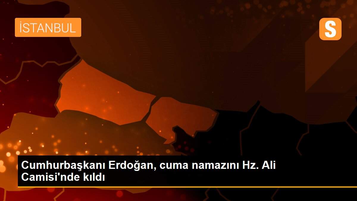 Cumhurbaşkanı Erdoğan, cuma namazını Hz. Ali Camisi\'nde kıldı