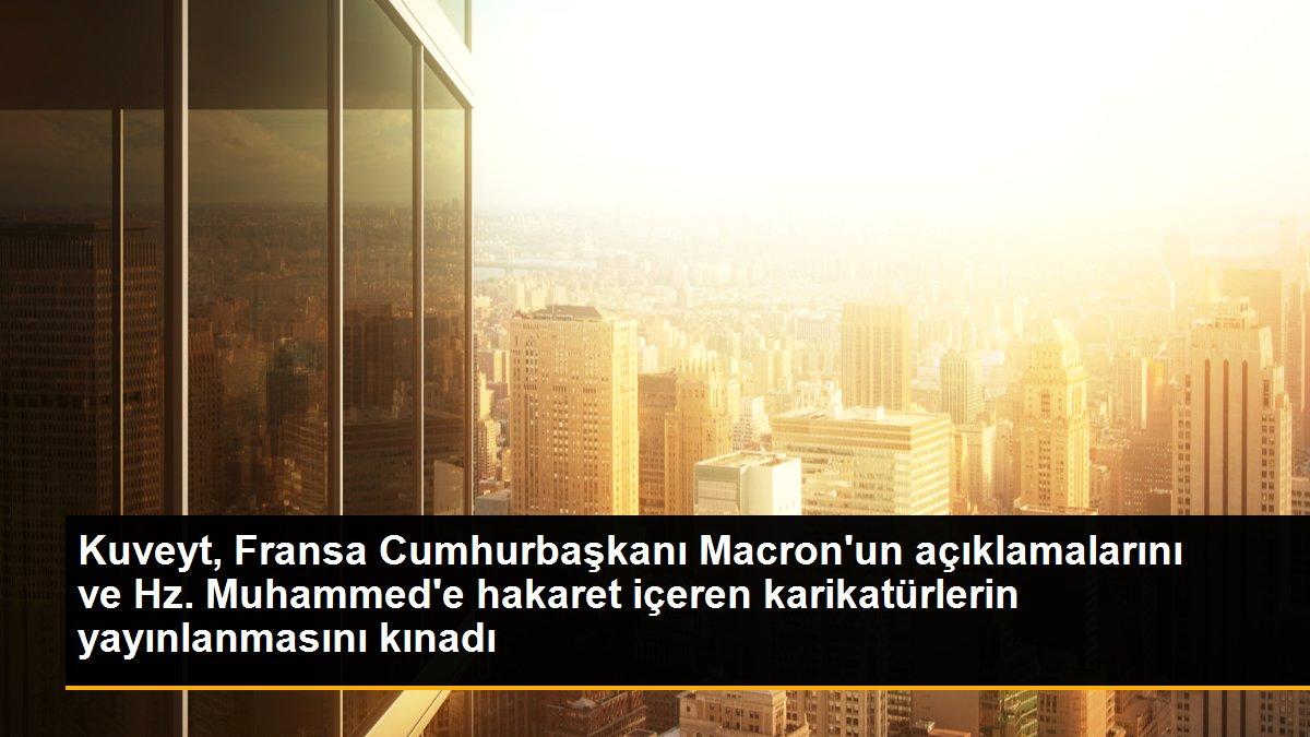 Kuveyt, Fransa Cumhurbaşkanı Macron\'un açıklamalarını ve Hz. Muhammed\'e hakaret içeren karikatürlerin yayınlanmasını kınadı