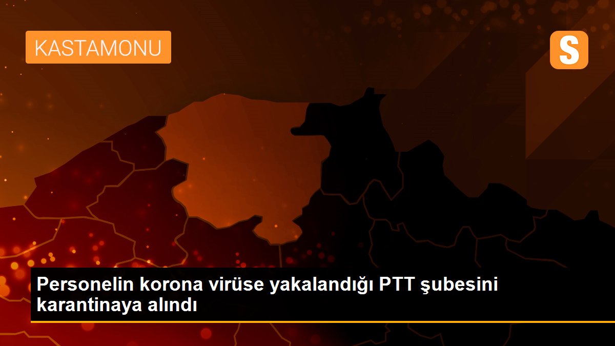 Personelin korona virüse yakalandığı PTT şubesini karantinaya alındı