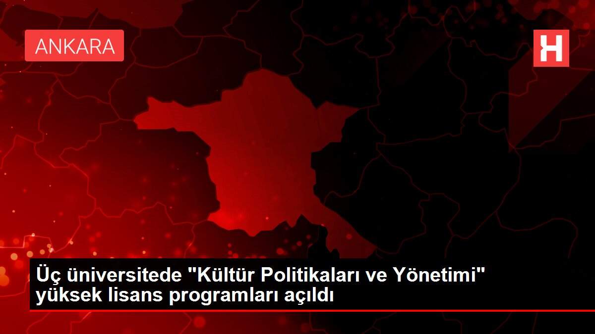 Üç üniversitede 'Kültür Politikaları ve Yönetimi' yüksek lisans programları açıldı