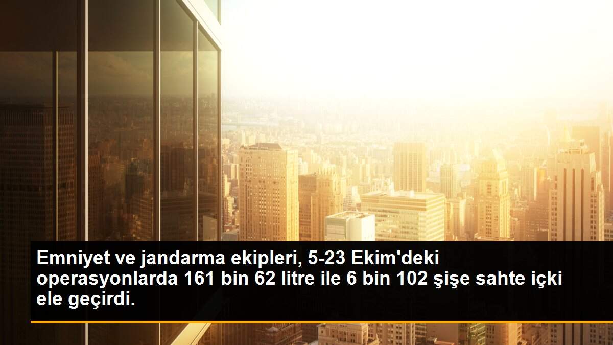 Son dakika gündem: Emniyet ve jandarma ekipleri, 5-23 Ekim\'deki operasyonlarda 161 bin 62 litre ile 6 bin 102 şişe sahte içki ele geçirdi.