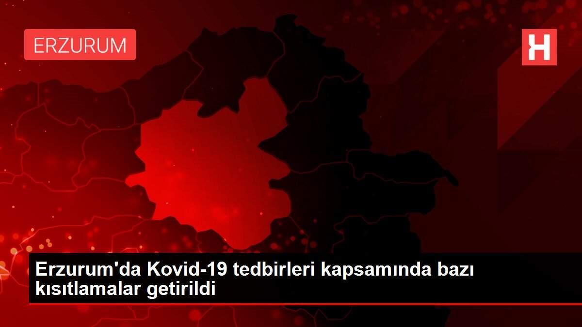 Erzurum'da Kovid-19 tedbirleri kapsamında bazı kısıtlamalar getirildi