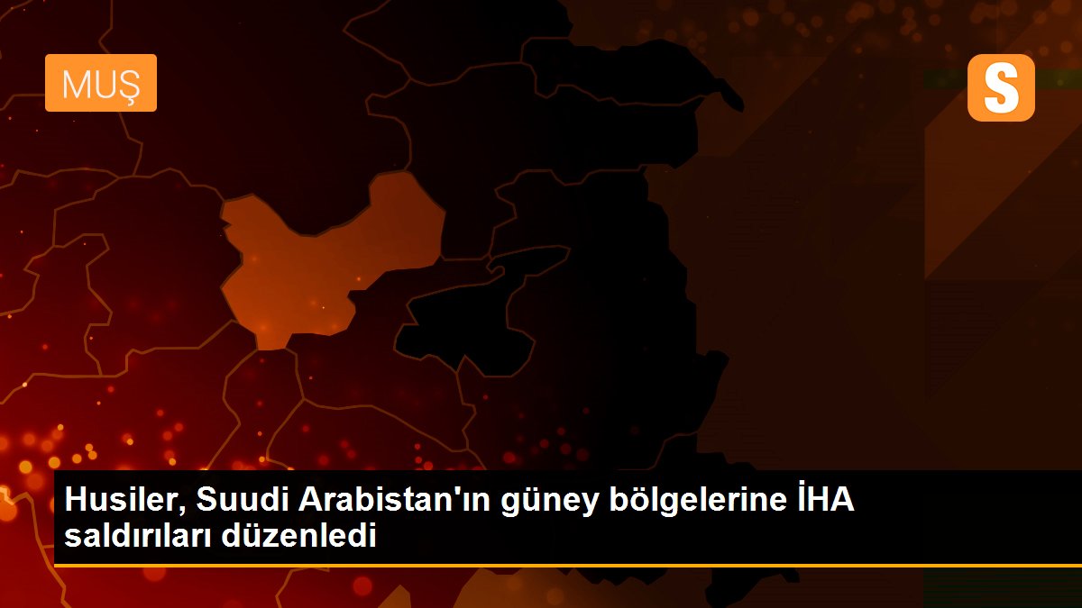 Husiler, Suudi Arabistan\'ın güney bölgelerine İHA saldırıları düzenledi