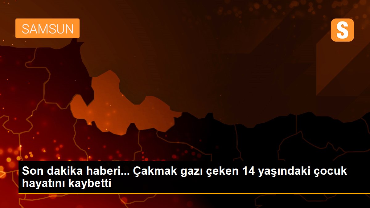 Son dakika haberi... Çakmak gazı çeken 14 yaşındaki çocuk hayatını kaybetti