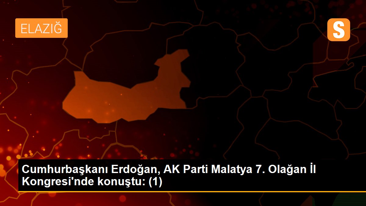 Cumhurbaşkanı Erdoğan, AK Parti Malatya 7. Olağan İl Kongresi\'nde konuştu: (1)