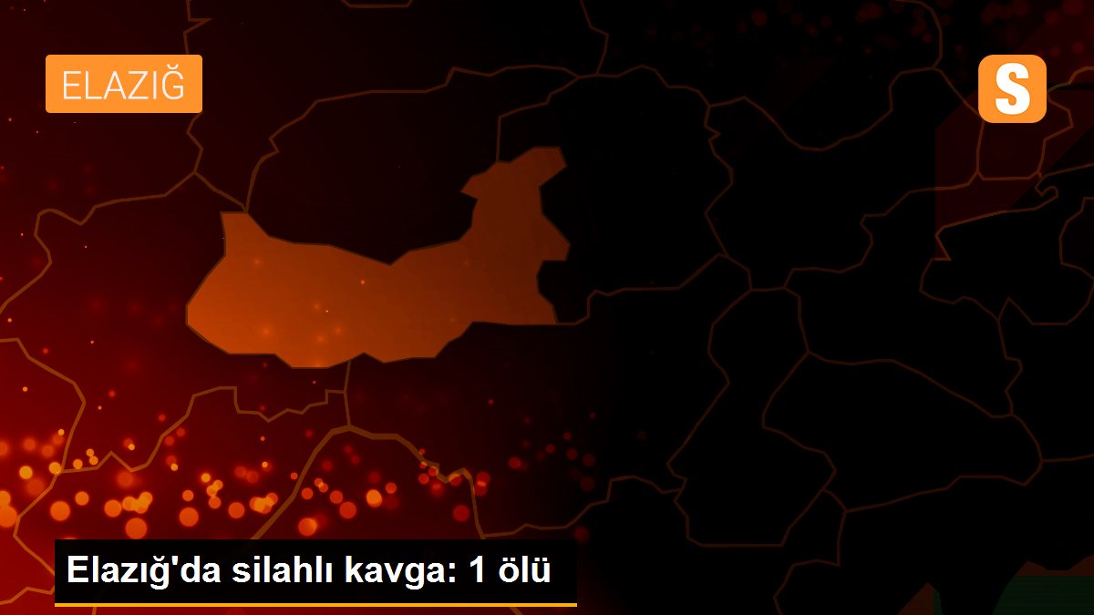 Elazığ\'da silahlı kavga: 1 ölü