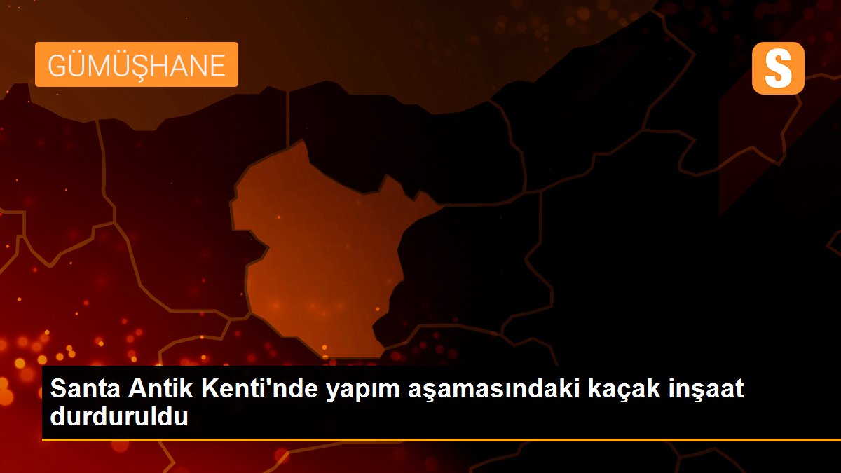 Santa Antik Kenti\'nde yapım aşamasındaki kaçak inşaat durduruldu