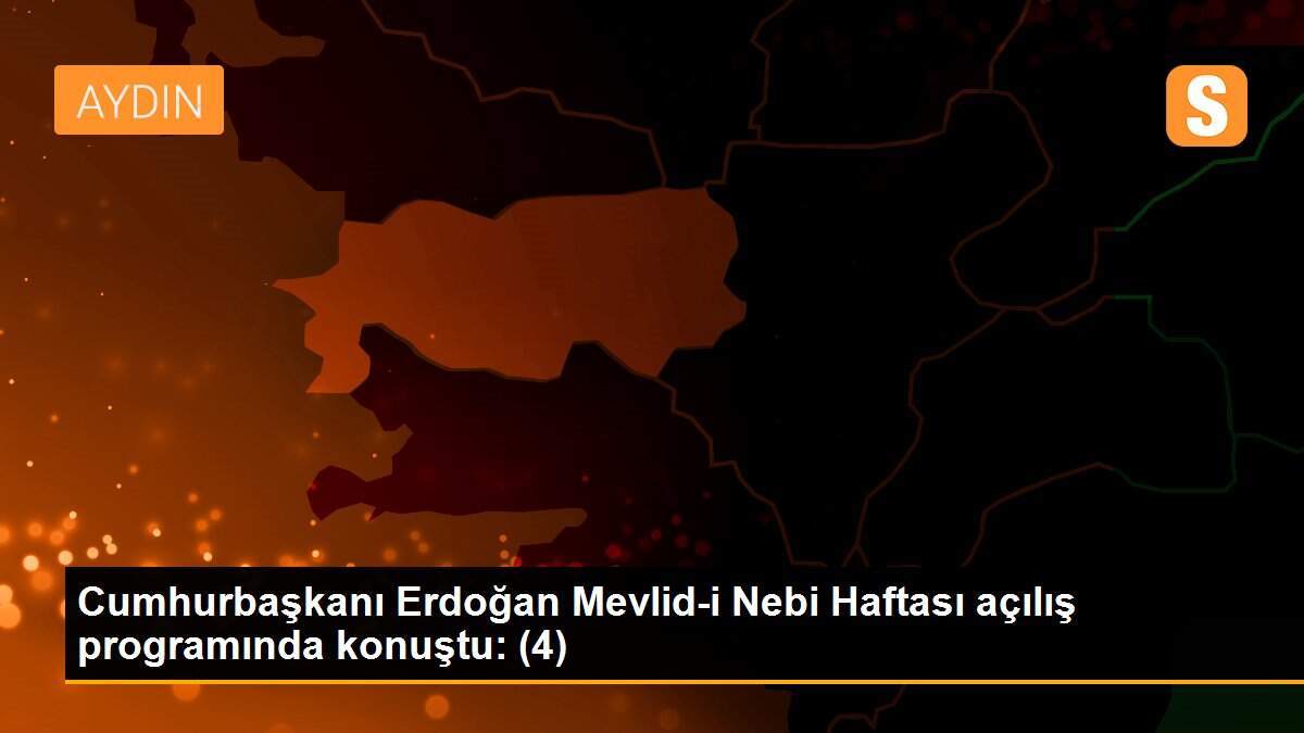 Cumhurbaşkanı Erdoğan Mevlid-i Nebi Haftası açılış programında konuştu: (4)