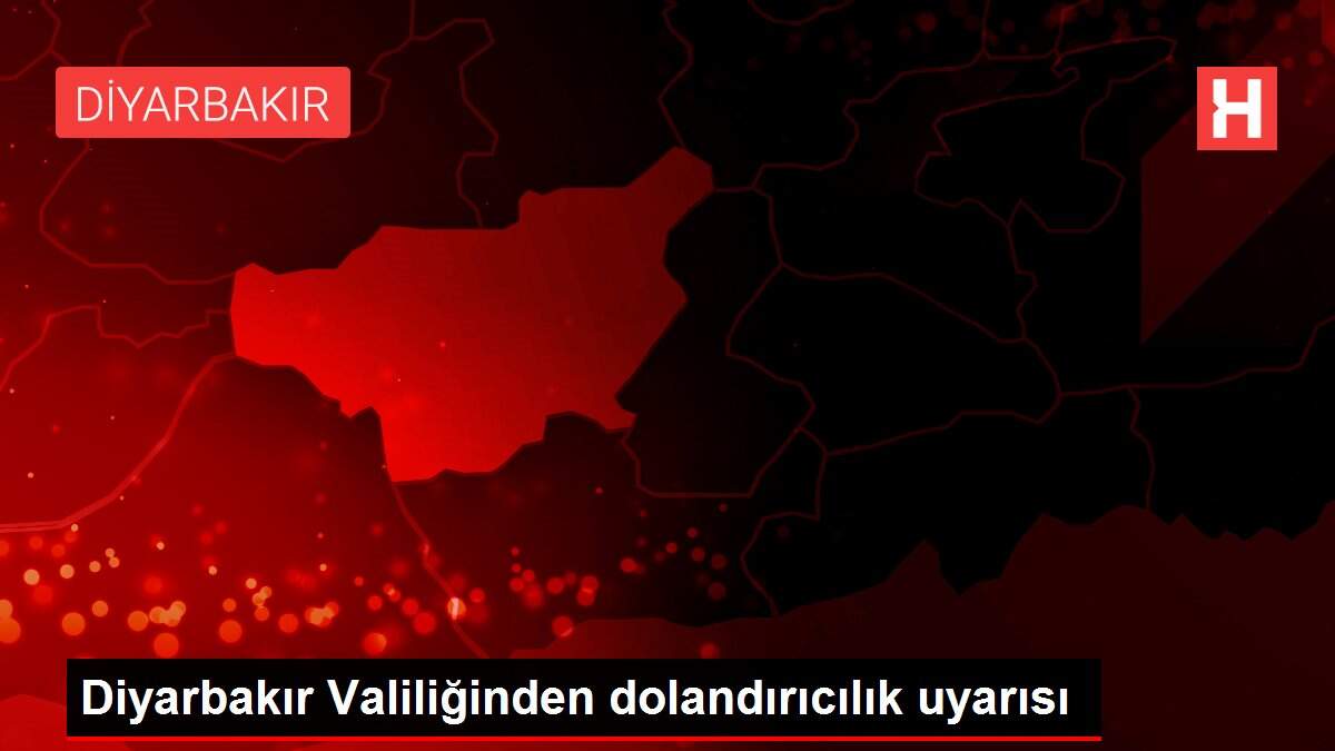 Diyarbakır Valiliğinden dolandırıcılık uyarısı