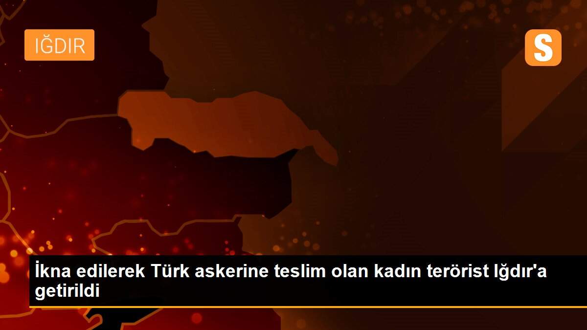 Son Dakika | İkna edilerek Türk askerine teslim olan kadın terörist Iğdır\'a getirildi