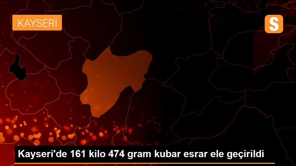 Kayseri\'de 161 kilo 474 gram kubar esrar ele geçirildi