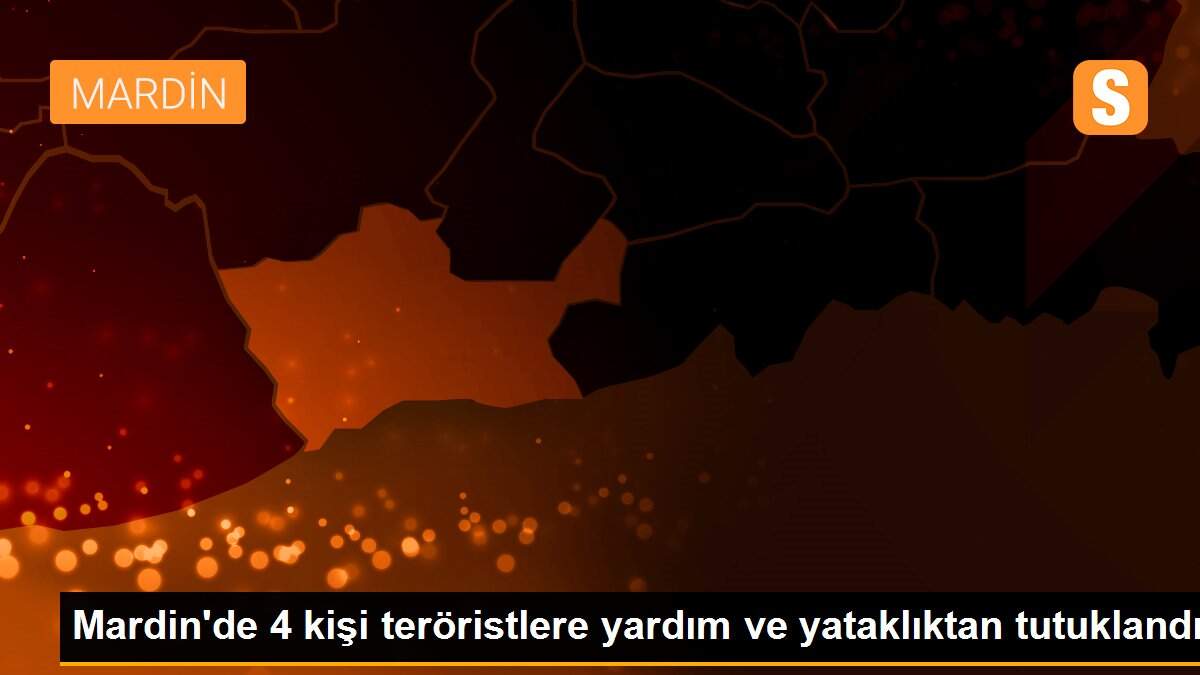 Mardin\'de 4 kişi teröristlere yardım ve yataklıktan tutuklandı