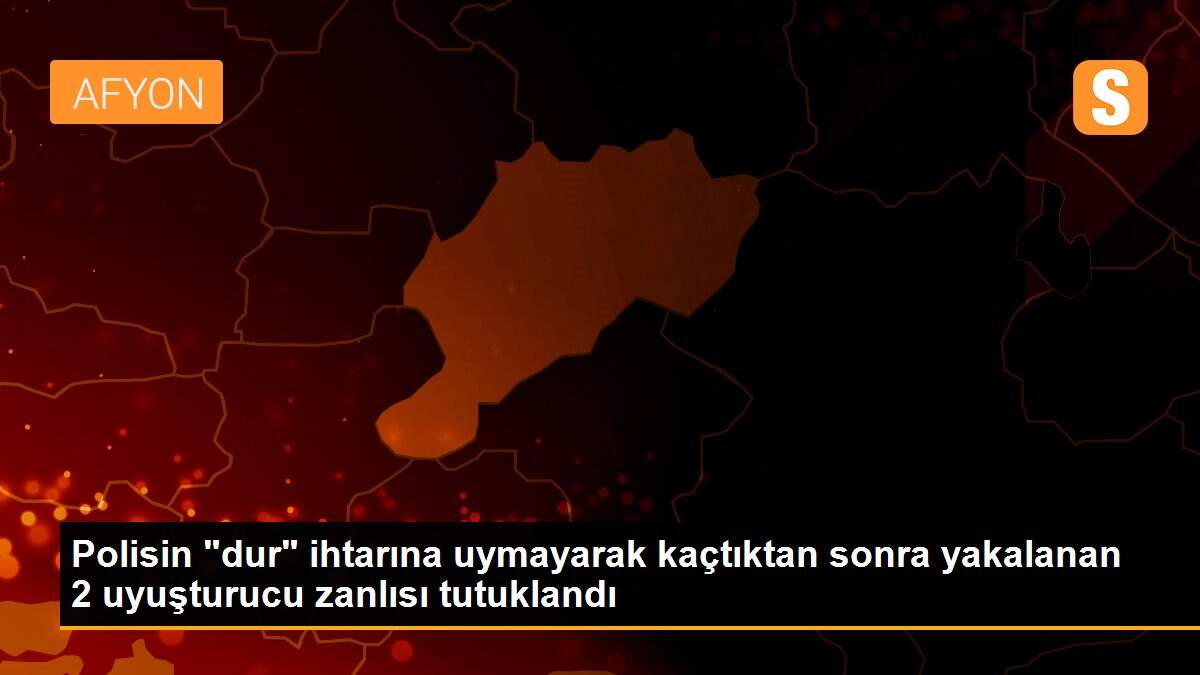 Polisin "dur" ihtarına uymayarak kaçtıktan sonra yakalanan 2 uyuşturucu zanlısı tutuklandı