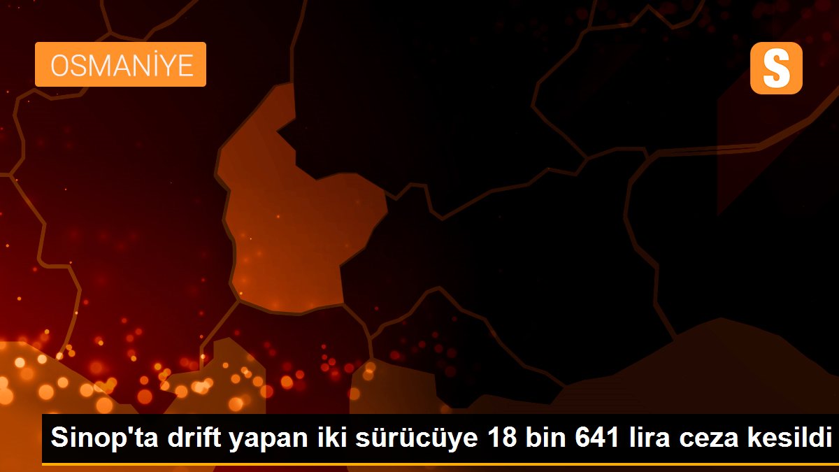 Sinop\'ta drift yapan iki sürücüye 18 bin 641 lira ceza kesildi
