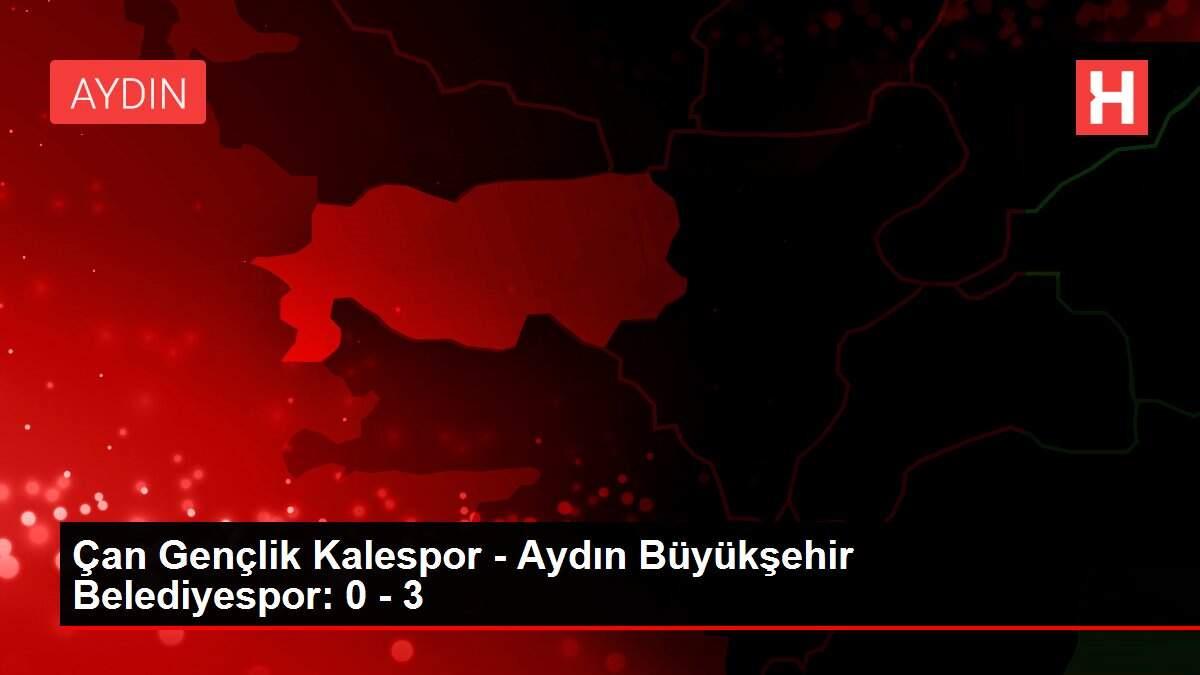 Çan Gençlik Kalespor - Aydın Büyükşehir Belediyespor: 0 - 3
