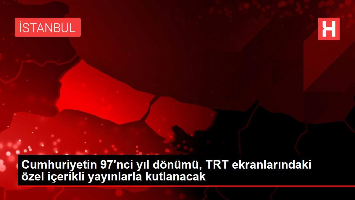 Cumhuriyetin 97'nci yıl dönümü, TRT ekranlarındaki özel içerikli yayınlarla kutlanacak