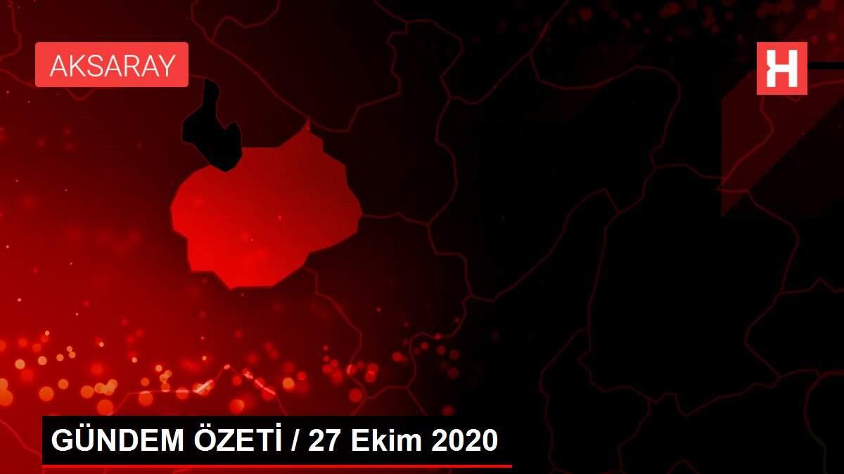 GÜNDEM ÖZETİ / 27 Ekim 2020
