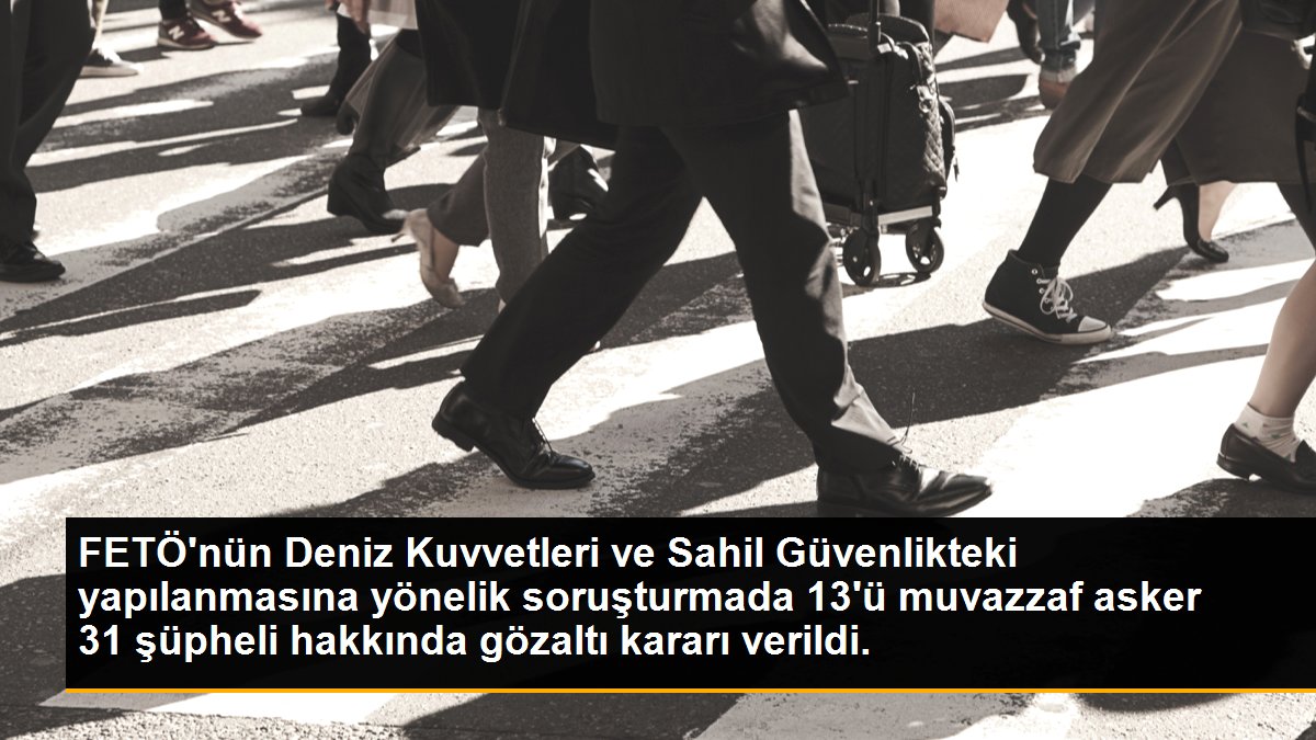 Son dakika haber! FETÖ\'nün Deniz Kuvvetleri ve Sahil Güvenlikteki yapılanmasına yönelik soruşturmada 13\'ü muvazzaf asker 31 şüpheli hakkında gözaltı kararı verildi.