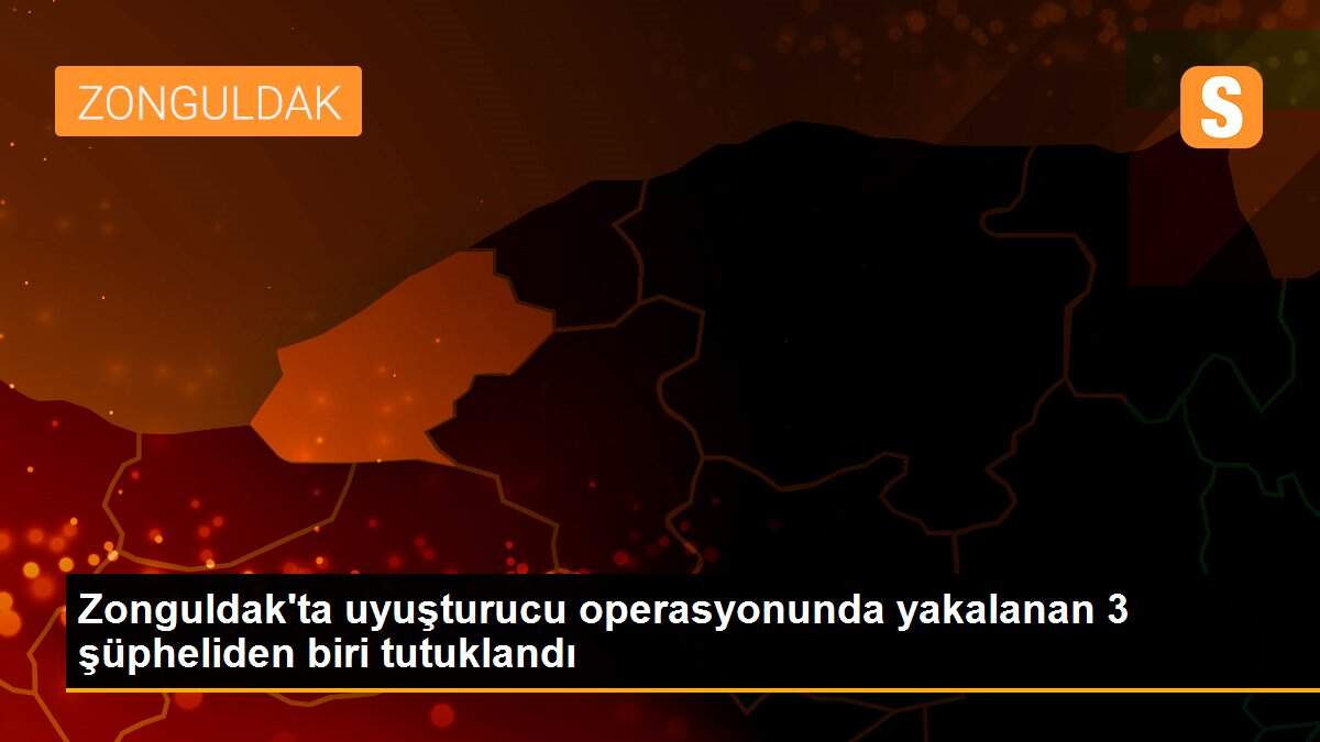 Son dakika! Zonguldak\'ta uyuşturucu operasyonunda yakalanan 3 şüpheliden biri tutuklandı