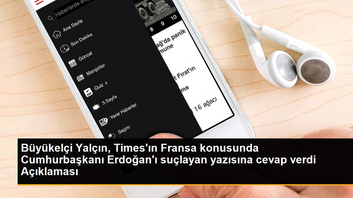 Büyükelçi Yalçın, Times\'ın Fransa konusunda Cumhurbaşkanı Erdoğan\'ı suçlayan yazısına cevap verdi Açıklaması