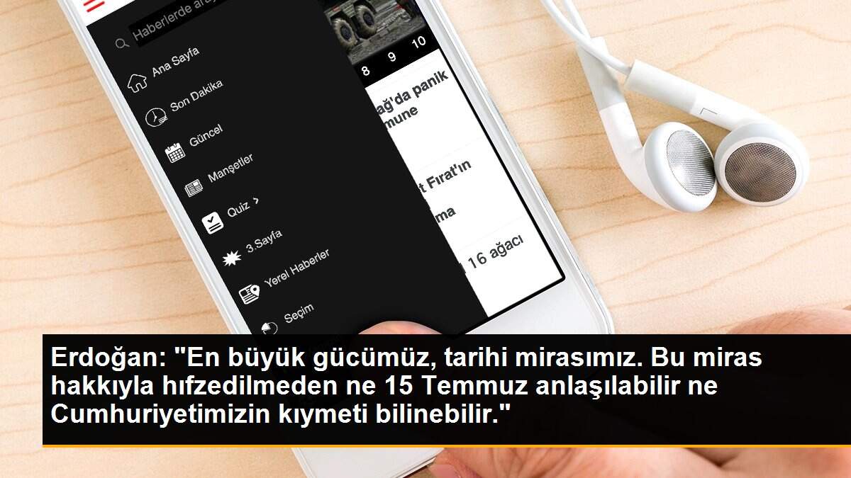 Erdoğan: "En büyük gücümüz, tarihi mirasımız. Bu miras hakkıyla hıfzedilmeden ne 15 Temmuz anlaşılabilir ne Cumhuriyetimizin kıymeti bilinebilir."