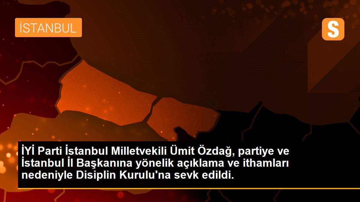 İYİ Parti İstanbul Milletvekili Ümit Özdağ, partiye ve İstanbul İl Başkanına yönelik açıklama ve ithamları nedeniyle Disiplin Kurulu\'na sevk edildi.