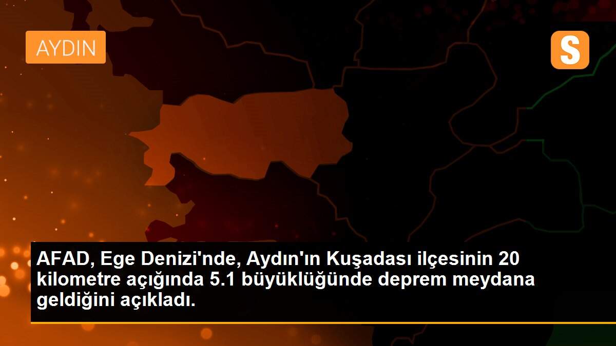 AFAD, Ege Denizi\'nde, Aydın\'ın Kuşadası ilçesinin 20 kilometre açığında 5.1 büyüklüğünde deprem meydana geldiğini açıkladı.