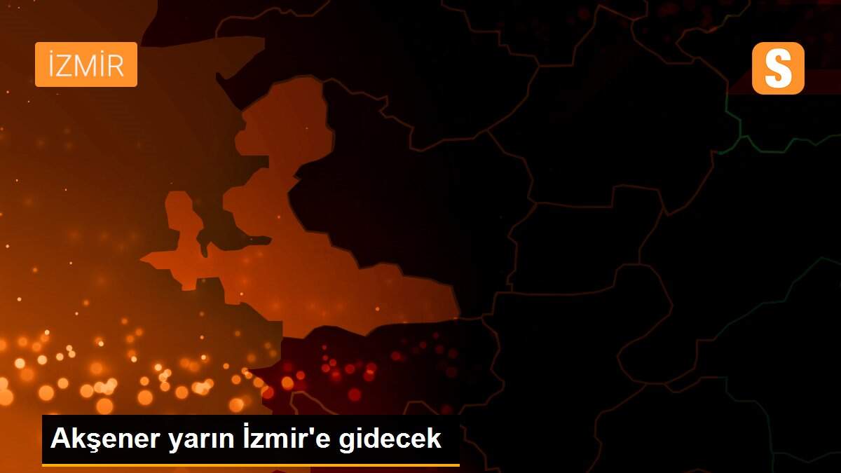 Akşener yarın İzmir\'e gidecek