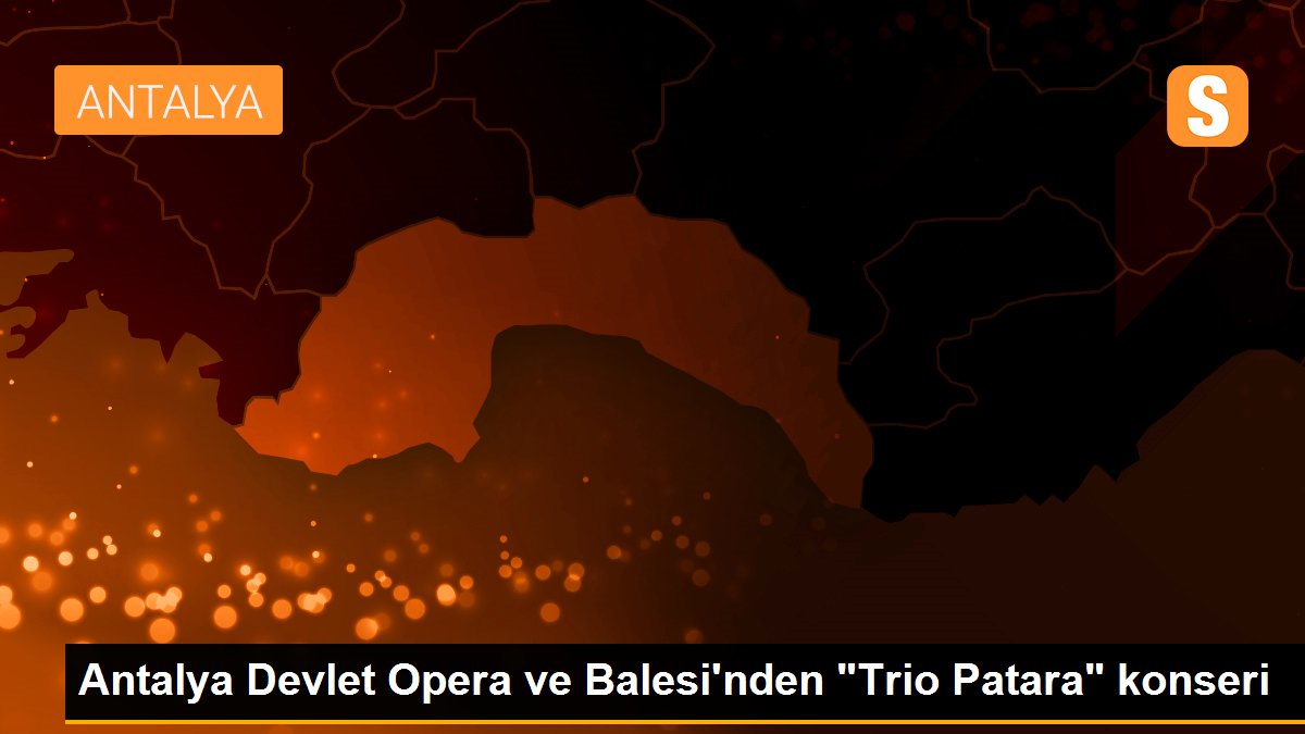 Antalya Devlet Opera ve Balesi\'nden "Trio Patara" konseri