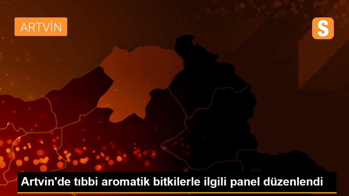 Artvin\'de tıbbi aromatik bitkilerle ilgili panel düzenlendi