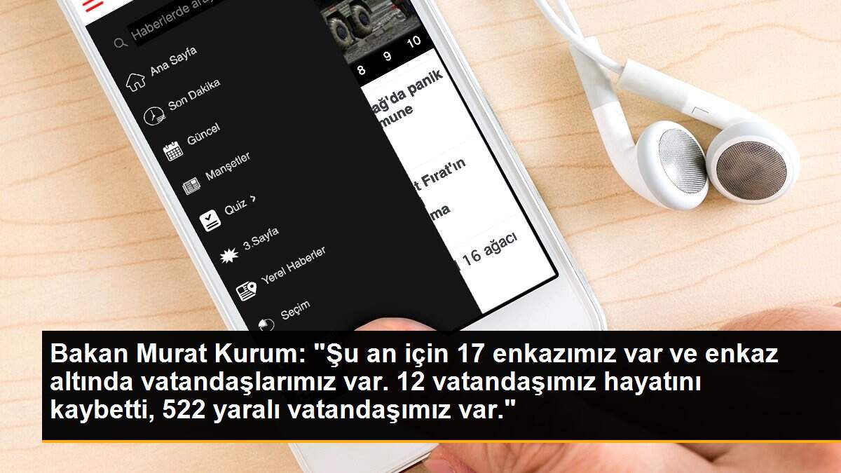 Bakan Murat Kurum: "Şu an için 17 enkazımız var ve enkaz altında vatandaşlarımız var. 12 vatandaşımız hayatını kaybetti, 522 yaralı vatandaşımız var."