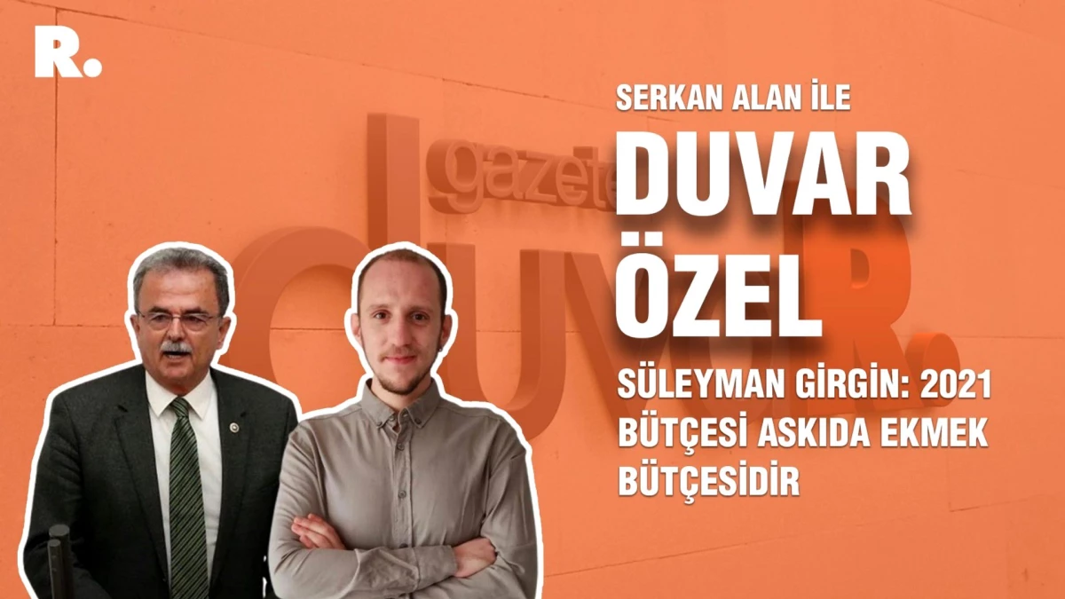 Duvar Özel... Süleyman Girgin: 2021 bütçesi askıda ekmek bütçesidir