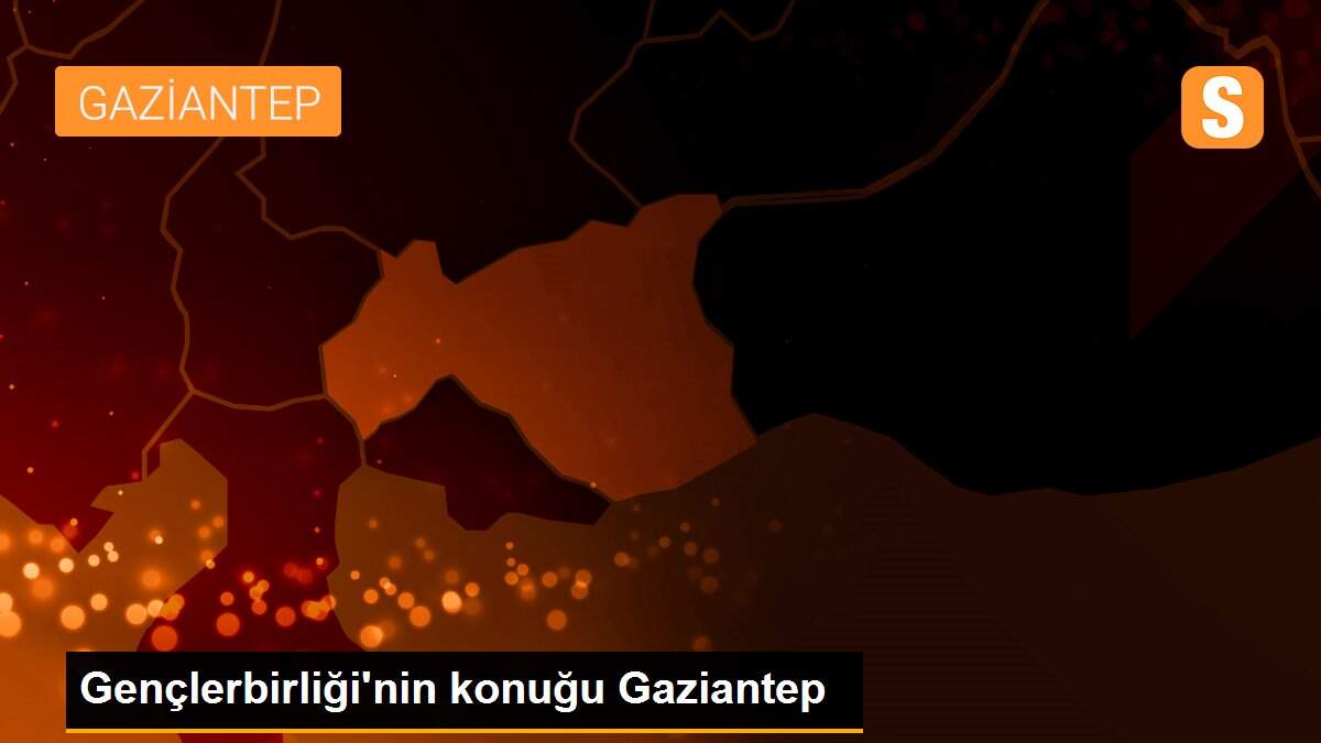 Gençlerbirliği\'nin konuğu Gaziantep