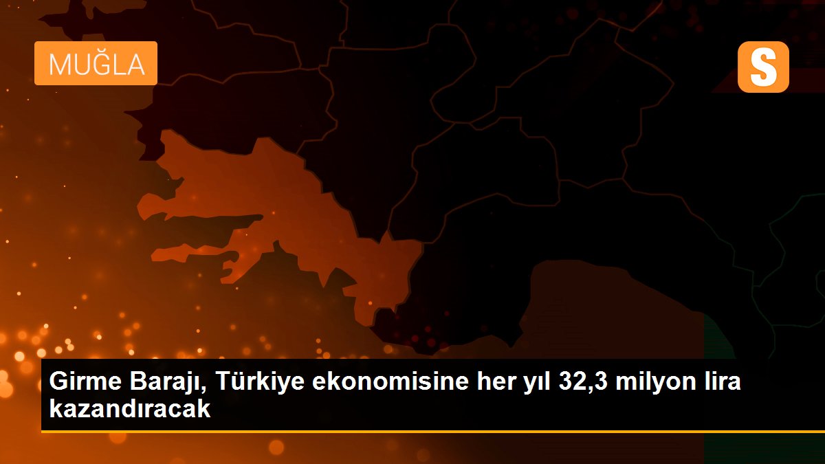 Girme Barajı, Türkiye ekonomisine her yıl 32,3 milyon lira kazandıracak