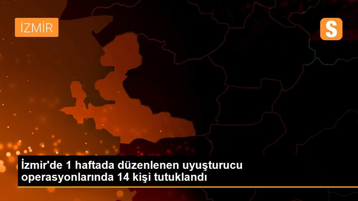 Son dakika haber: İzmir\'de 1 haftada düzenlenen uyuşturucu operasyonlarında 14 kişi tutuklandı