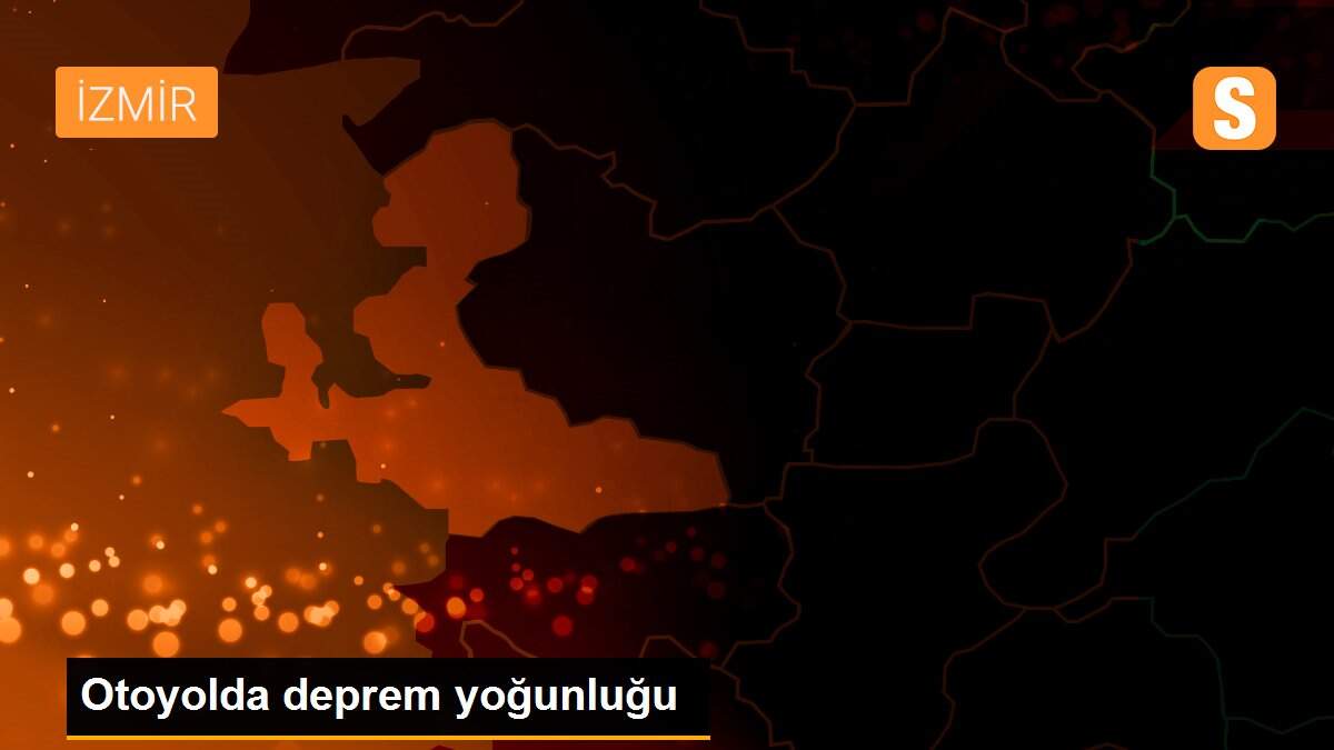 Otoyolda deprem yoğunluğu