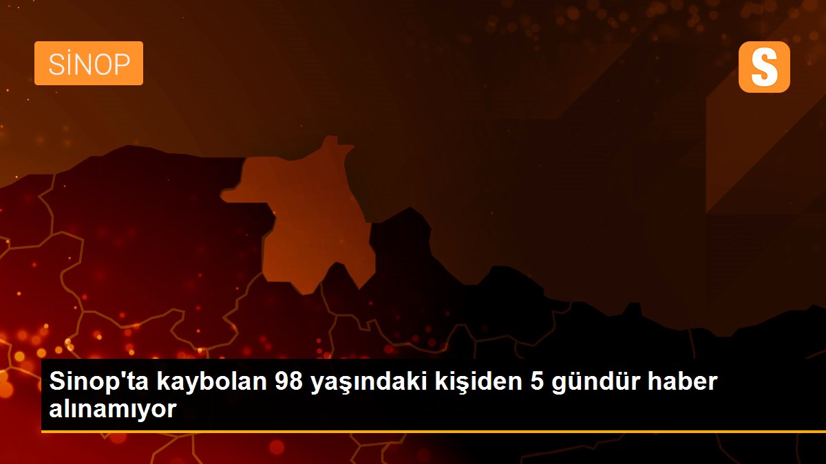 Sinop\'ta kaybolan 98 yaşındaki kişiden 5 gündür haber alınamıyor