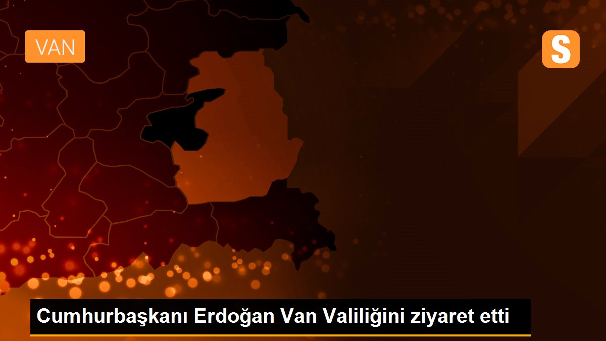 Son dakika haber... Cumhurbaşkanı Erdoğan Van Valiliğini ziyaret etti