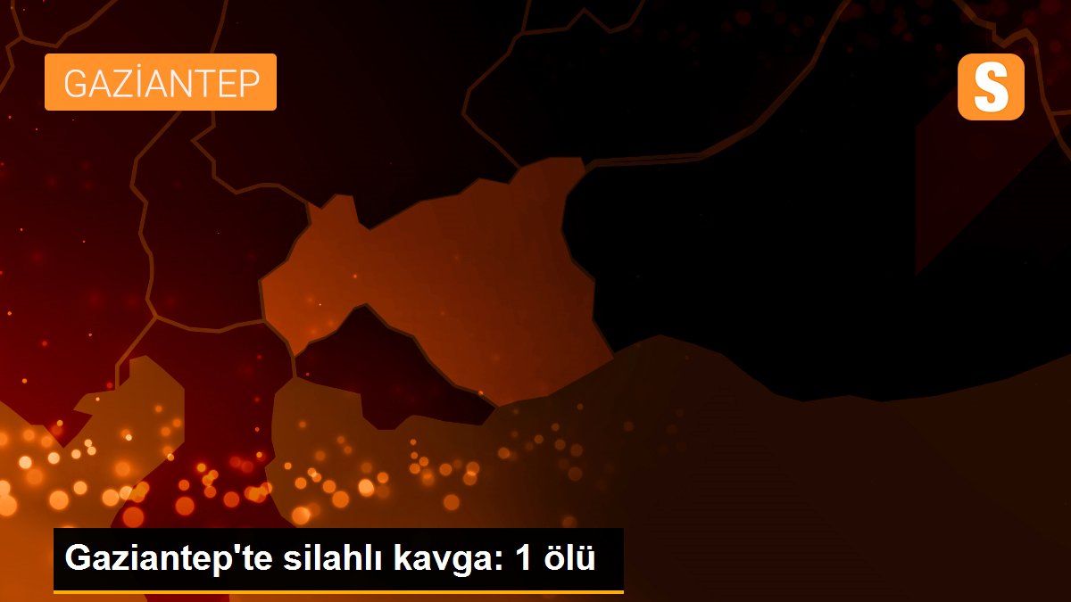 Gaziantep\'te silahlı kavga: 1 ölü