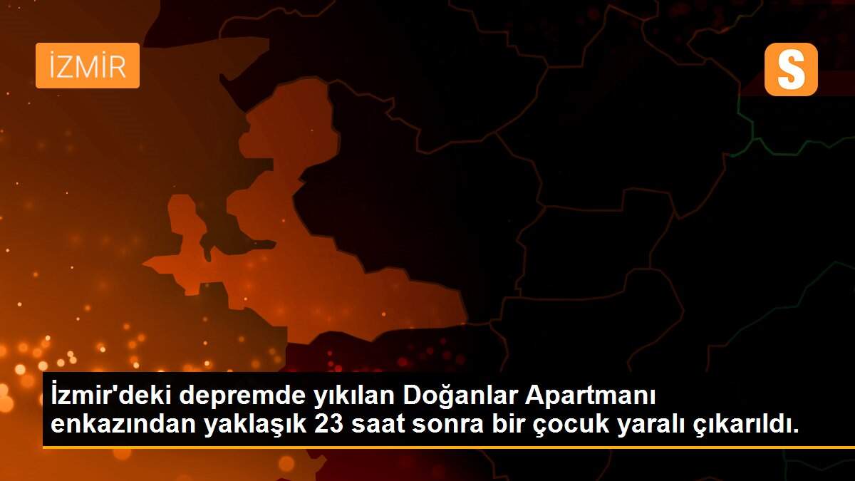 İzmir\'deki depremde yıkılan Doğanlar Apartmanı enkazından yaklaşık 23 saat sonra bir çocuk yaralı çıkarıldı.