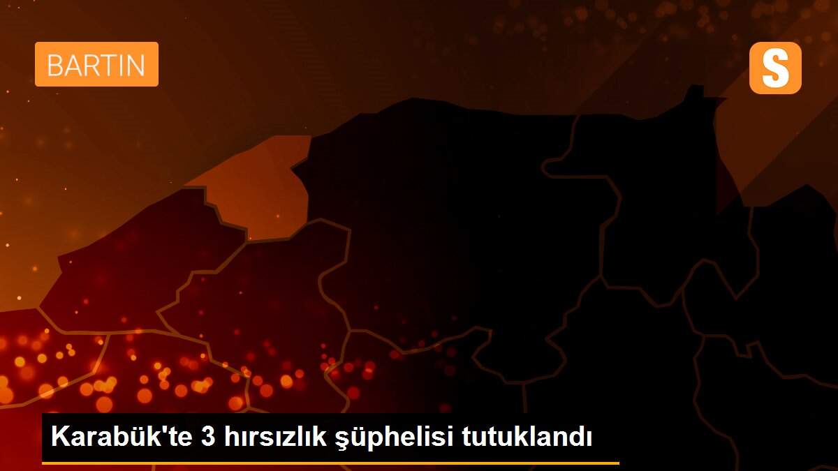 Karabük\'te 3 hırsızlık şüphelisi tutuklandı
