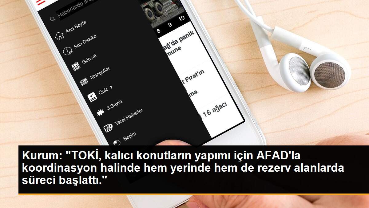 Kurum: "TOKİ, kalıcı konutların yapımı için AFAD\'la koordinasyon halinde hem yerinde hem de rezerv alanlarda süreci başlattı."