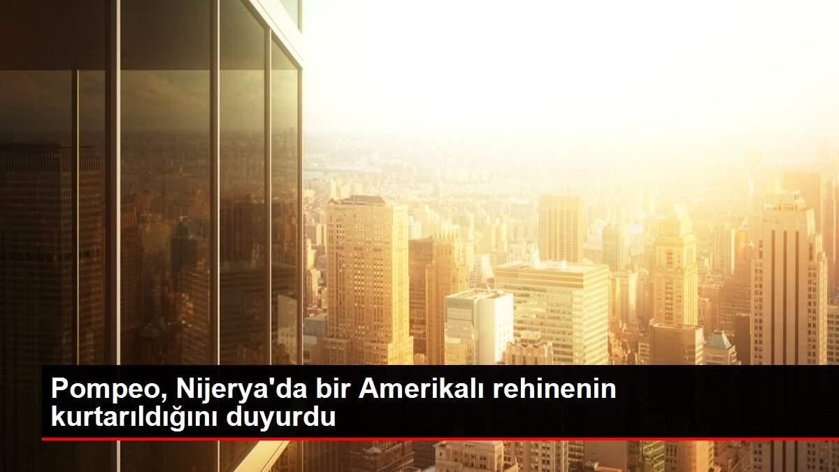 Pompeo, Nijerya'da bir Amerikalı rehinenin kurtarıldığını duyurdu
