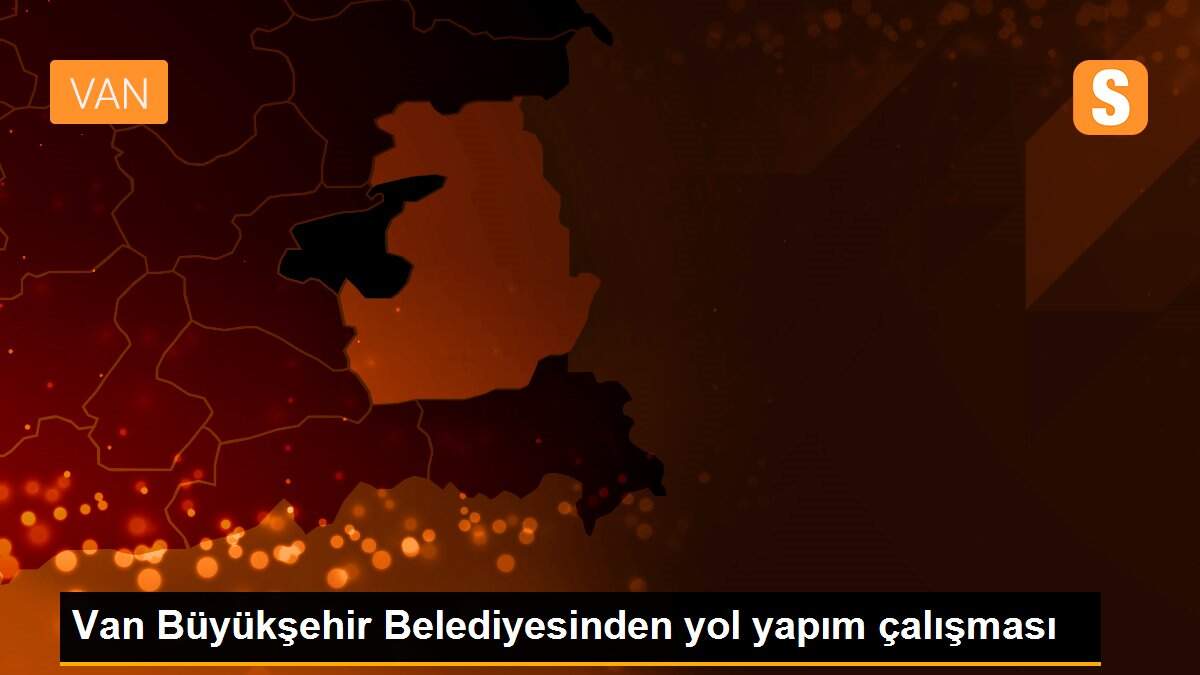 Van Büyükşehir Belediyesinden yol yapım çalışması
