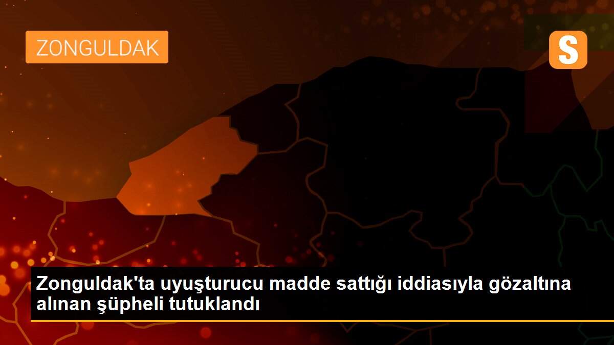 Zonguldak\'ta uyuşturucu madde sattığı iddiasıyla gözaltına alınan şüpheli tutuklandı